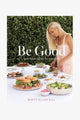 Be Good, EOL Plant Based Recipes for Everybody